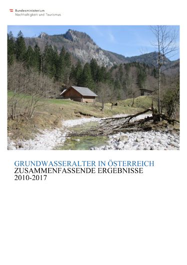 Grundwasseralter in Österreich - Zusammenfassender Bericht der Ergebnisse 2010 bis 2017