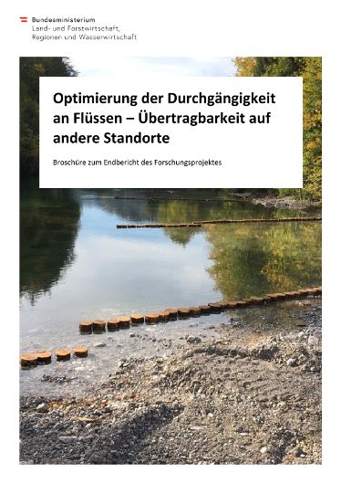 Optimierung der Durchgängigkeit  an Flüssen – Übertragbarkeit auf  andere Standorte Broschüre zum Endbericht des Forschungsprojektes