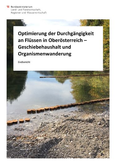 Optimierung der Durchgängigkeit  an Flüssen in Oberösterreich – Geschiebehaushalt und  Organismenwanderung - Endbericht
